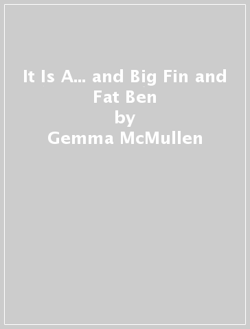 It Is A... and Big Fin and Fat Ben - Gemma McMullen