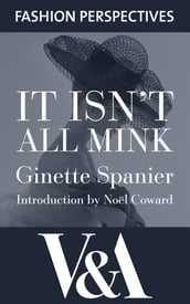 It Isn t All Mink: The Autobiography of Ginette Spanier, Directrice of the House of Balmain