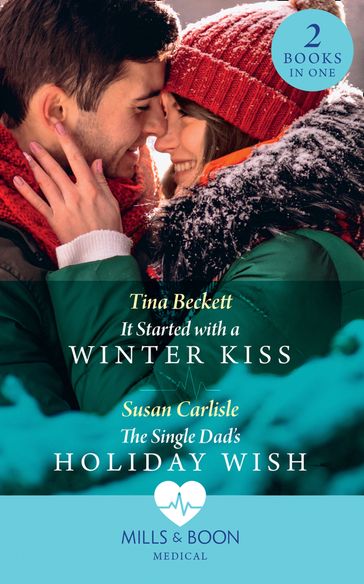 It Started With A Winter Kiss / The Single Dad's Holiday Wish: It Started with a Winter Kiss / The Single Dad's Holiday Wish (Mills & Boon Medical) - Tina Beckett - Susan Carlisle
