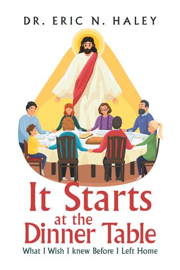 It Starts at the Dinner Table - Dr. Eric N. Haley