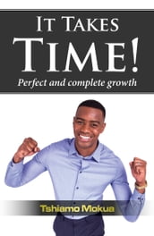 It Takes Time!: Perfect and complete growth
