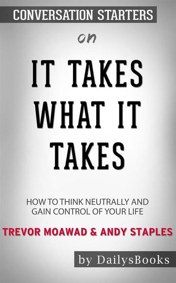 It Takes What It Takes: How to Think Neutrally and Gain Control of Your Life byTrevor MoawadandAndy Staples:Conversation Starters - dailyBooks