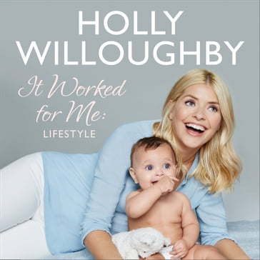 It Worked for Me: Lifestyle  Tips from Truly Happy Baby - Holly Willoughby