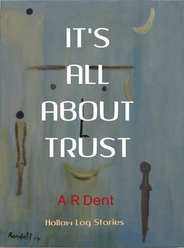 It's All About Trust - A R Dent