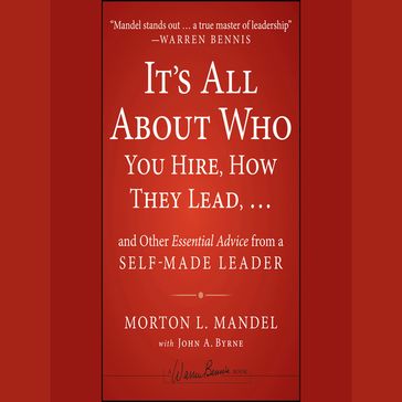 It's All About Who You Hire, How They Lead...and Other Essential Advice from a Self-Made Leader - John Byrne - Morton Mandel