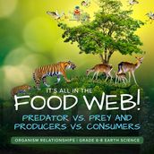 It s All in the Food Web! Predator vs. Prey and Producers vs. Consumers   Organism Relationships   Grade 6-8 Earth Science