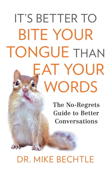 It's Better to Bite Your Tongue Than Eat Your Words - Dr. Mike Bechtle