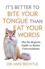 It s Better to Bite Your Tongue Than Eat Your Words