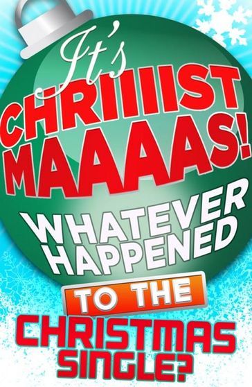 It's Christmas!: Whatever Happened to the Christmas Single? - James King