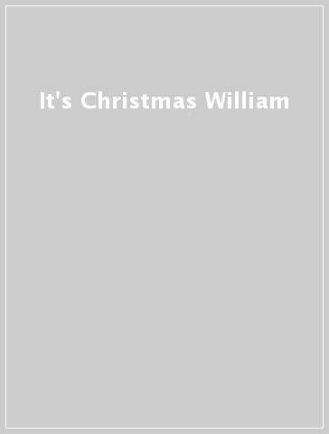 It's Christmas William