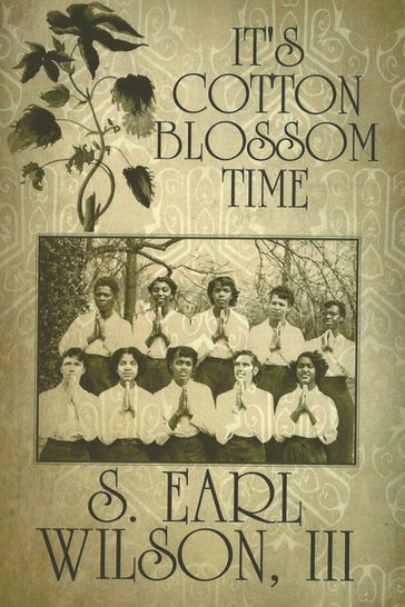 It's Cotton Blossom Time - S. Earl Wilson III