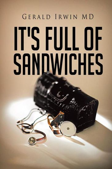 It's Full of Sandwiches - Gerald Irwin MD