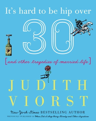 It's Hard to Be Hip Over Thirty - Judith Viorst