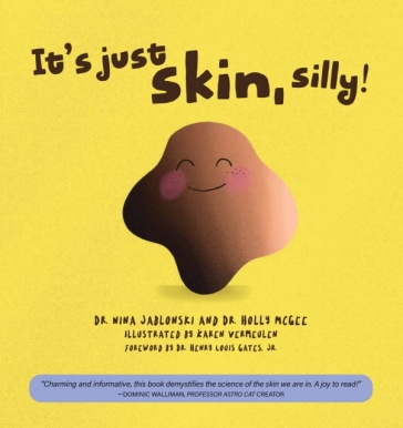 It's Just Skin, Silly! - Dr. Nina Jablonski - Dr. Holly Y. McGee