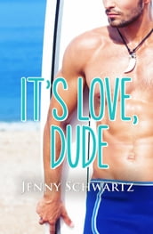 It s Love, Dude (Jardin Bay, #1)