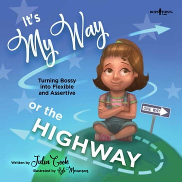 It's My Way or the Highway: Turning Bossy into Flexible and Assertive - Julia Cook