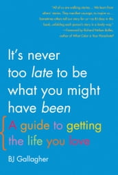 It s Never Too Late to Be What You Might Have Been