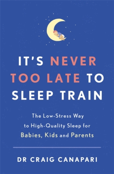 It's Never too Late to Sleep Train - Dr Craig Canapari