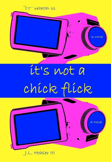 It's Not A Chick Flick - J.L. Hohler III