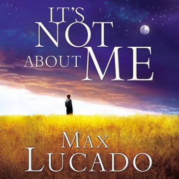 It's Not About Me - Max Lucado