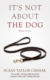 It s Not About The Dog: Stories