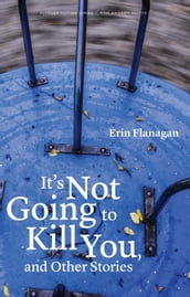 It s Not Going to Kill You, and Other Stories