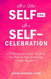 It s Not Selfish, It s Self-Celebration