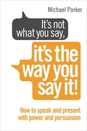 It s Not What You Say, It s The Way You Say It!