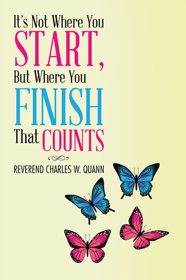 It's Not Where You Start, but Where You Finish That Counts - Charles W. Quann