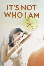 It s Not Who I Am