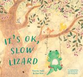 It s OK, Slow Lizard