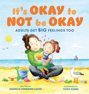 It's Okay to Not Be Okay - Danielle Sherman-Lazar