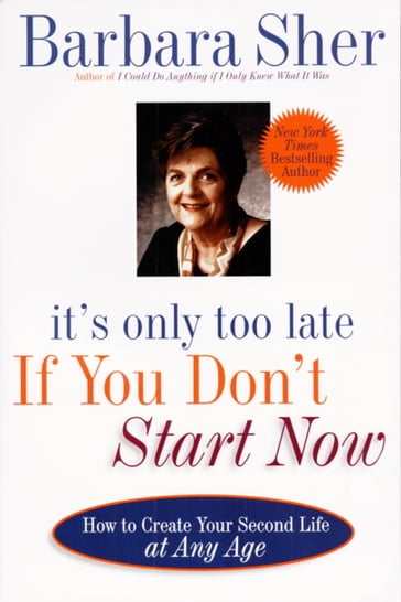 It's Only Too Late If You Don't Start Now - Barbara Sher