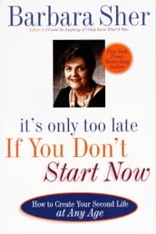 It s Only Too Late If You Don t Start Now