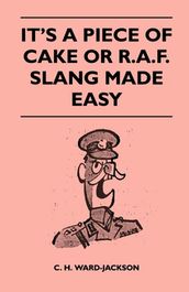 It s a Piece of Cake or R.A.F. Slang Made Easy