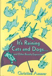 It s Raining Cats and Dogs and Other Beastly Expressions