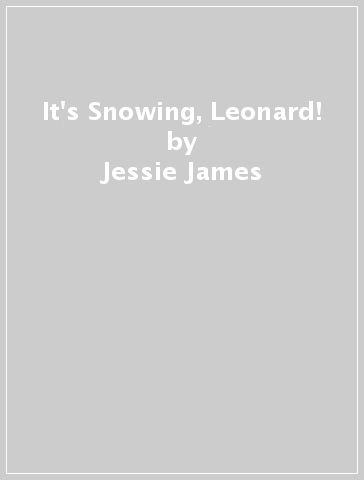 It's Snowing, Leonard! - Jessie James