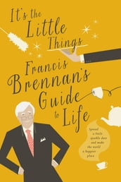 It s The Little Things  Francis Brennan s Guide to Life