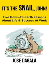 It s The Snail, John! Five Down-To-Earth Lessons About Life And Success At Work
