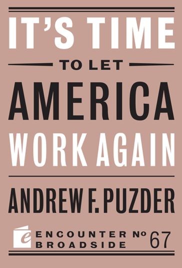 It's Time to Let America Work Again - Andrew F. Puzder