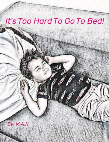 It's Too Hard To Go To Bed - M.A.N.