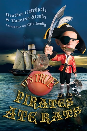 It's True! Pirates ate rats (27) - Heather Catchpole - Mic Looby - Vanessa Woods