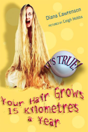 It's True! Your Hair Grows 15 kilometres a year (3) - Diana Lawrenson - Leigh Hobbs