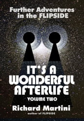 It s a Wonderful Afterlife: Further Adventures into the Flipside Volume Two