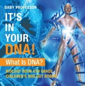 It s In Your DNA! What Is DNA? - Biology Book 6th Grade   Children s Biology Books