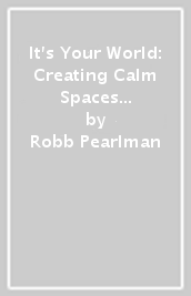 It s Your World: Creating Calm Spaces and Places with Bob Ross