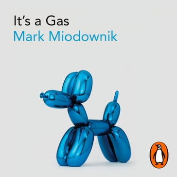 It's a Gas - Mark Miodownik