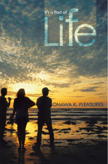 It's a Part of Life - ONAWA K. PLEASURES