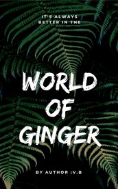 It s always better in the world of Ginger