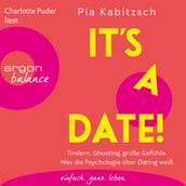 It s a date! - Tindern, Ghosting, große Gefühle. Was die Psychologie über Dating weiß (Ungekürzte Lesung)